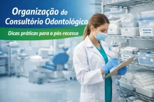 Organização do consultório e estoque odontológico após o recesso